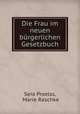Die Frau im neuen burgerlichen Gesetzbuch, Sera Proelss, Marie Raschke 