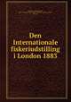 Den Internationale fiskeriudstilling i London 1883, Wallem, Fredrik Meltzer, 1837-,Selskabet for de norske fiskeriers fremme (Bergen, Norway) 