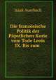 Die franzosische Politik der Papstlichen Kurie vom Tode Leois IX. Bis zum ., Isaak Auerbach 
