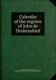 Calendar of the register of John de Drokensford, Bath and Wells (Diocese) Bishop, 1309-1329 (John de Drokensford) [from old catalog],Hobhouse, Edmund, bp. of Nelson, N.Z., 1817-1904, [from old catalog] ed 
