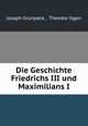 Die Geschichte Friedrichs III und Maximilians I, Joseph Grunpeck 