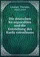 Die deutschen Ko?nigswahlen und die Entstehung des Kurfu?rstenthums, Lindner, Theodor, 1843-1919 
