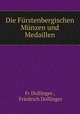 Die Furstenbergischen Munzen und Medaillen, Fr Dollinger , Friedrich Dollinger 