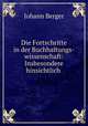 Die Fortschritte in der Buchhaltungs-wissenschaft: Insbesondere hinsichtlich ., Johann Berger 