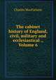 The cabinet history of England, civil, military and ecclesiastical ., Volume 6, Charles MacFarlane 