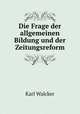 Die Frage der allgemeinen Bildung und der Zeitungsreform, Karl Walcker 
