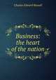 Business: the heart of the nation, Charles Edward Russell 