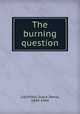 The burning question, Litchfield, Grace Denio, 1849-1944 