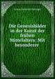 Die Genesisbilder in der Kunst der fruhen Mittelalters: Mit besonderer ., Anton Heinrich Springer 