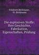 Die explosiven Stoffe: Ihre Geschichte, Fabrikation, Eigenschaften, Prufung ., Friedrich Bockmann 