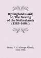 By England's aid; or, The freeing of the Netherlands (1585-1604.)
