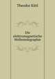 Die elektromagnetische Wellentelegraphie, Theodor Kittl 