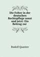 Die Folter in der deutschen Rechtspflege sonst und jetzt: Ein Beitrag zur ., Rudolf Quanter 