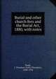 Burial and other church fees and the Burial Act, 1880, with notes, Dodd, J. Theodore (John Theodore), 1848-1934 