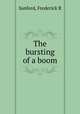 The bursting of a boom, Frederick R. Sanford 