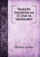 Deutsche Geschichte im 13. Und 14. Jahrhundert, Ottokar Lorenz 
