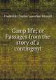 Camp life; or Passages from the story of a contingent, Frederick Charles Lascelles Wraxall 