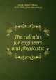 The calculus for engineers and physicists:, Smith, Robert Henry, 1852-1916. [from old catalog] 