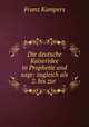 Die deutsche Kaiseridee in Prophetie und sage: zugleich als 2. bis zur ., Franz Kampers 