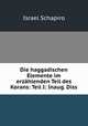 Die haggadischen Elemente im erzhlenden Teil des Korans: Teil I: Inaug. Diss, Israel Schapiro 