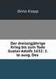 Der dreissigjahrige Krieg bis zum Tode Gustav Adolfs 1632: 2.te ausg. Des ., Onno Klopp 