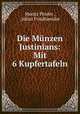 Die Munzen Justinians: Mit 6 Kupfertafeln, Moritz Pinder , Julius Friedlaender 