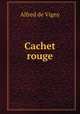 Cachet rouge, Alfred de Vigny 