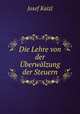 Die Lehre von der Uberwalzung der Steuern, Josef Kaizl 