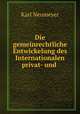 Die gemeinrechtliche Entwickelung des Internationalen privat- und ., Karl Neumeyer 