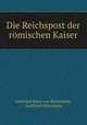 Die Reichspost der romischen Kaiser, Gottfried Ritter von Rittershain, Gottfried Rittershain 