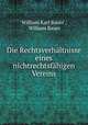 Die Rechtsverhaltnisse eines nichtrechtsfahigen Vereins, William Karl Bauer , William Bauer 