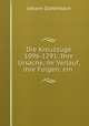 Die Kreuzzuge 1096-1291: Ihre Ursache, ihr Verlauf, ihre Folgen; ein ., Johann Diefenbach 