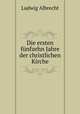 Die ersten funfzehn Jahre der christlichen Kirche, Ludwig Albrecht 