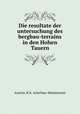 Die resultate der untersuchung des bergbau-terrains in den Hohen Tauern, Austria. K. K. Ackerbau-Ministerium 