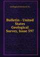 Bulletin - United States Geological Survey, Issue 597, Geological Survey (U.S.) 