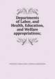 Departments of Labor, and Health, Education, and Welfare appropriations;, United States. Congress. House. Committee on Appropriations 