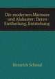 Die modernen Marmore und Alabaster: Deren Eintheilung, Entstehung ., Heinrich Schmid 