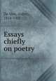 Essays chiefly on poetry, De Vere, Aubrey, 1814-1902 