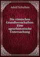 Die romischen Grundherrschaften: Eine agrarhistorische Untersuchung, Adolf Schulten 