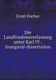 Die Landfriedensverfassung unter Karl IV.: Inaugural-dissertation., Ernst Fischer 