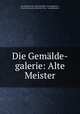 Die Gemalde-galerie: Alte Meister, Kunsthistorisches Museum Wien Gemaldegalerie 