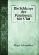 Die Schlange des Paradieses: Mit 3 Taf., Hugo Schmerber 