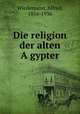 Die religion der alten A?gypter, Wiedemann, Alfred, 1856-1936 