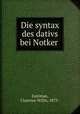 Die syntax des dativs bei Notker, Eastman, Clarence Willis, 1873- 