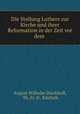 Die Stellung Luthers zur Kirche und ihrer Reformation in der Zeit vor dem ., August Wilhelm Dieckhoff, Th. Fr. D . Kliefoth 