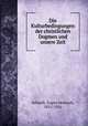 Die Kulturbedingungen der christlichen Dogmen und unsere Zeit, Schmitt, Eugen Heinrich, 1851-1916 