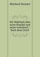 Die Wahrheit ber ernst Haeckel und seine"weltrtsel.": Nach dem Urteil ., Eberhard Dennert 