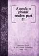 A modern phonic reader: part II, Dearness, John, b. 1852,Silcox, S. (Sidney), 1866-1935 