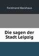 Die sagen der Stadt Leipzig, Ferdinand Backhaus 
