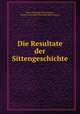 Die Resultate der Sittengeschichte, Hans Christoph Ernst Gagern, Freiherr von Hans Christoph Ernst Gagern 